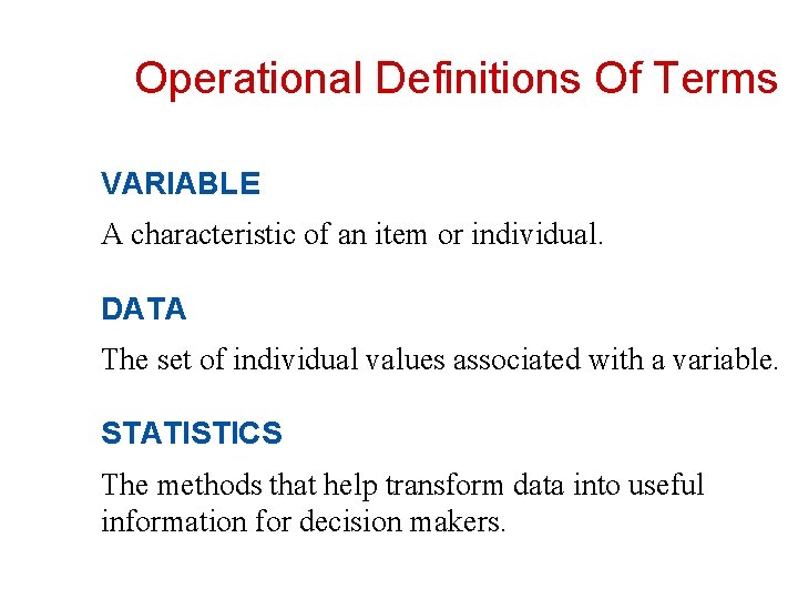 Operational Definitions Of Terms VARIABLE A characteristic of an item or individual. DATA The