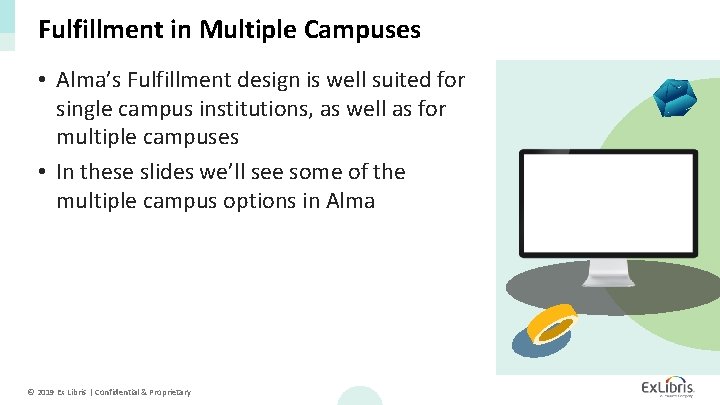 Fulfillment in Multiple Campuses • Alma’s Fulfillment design is well suited for single campus