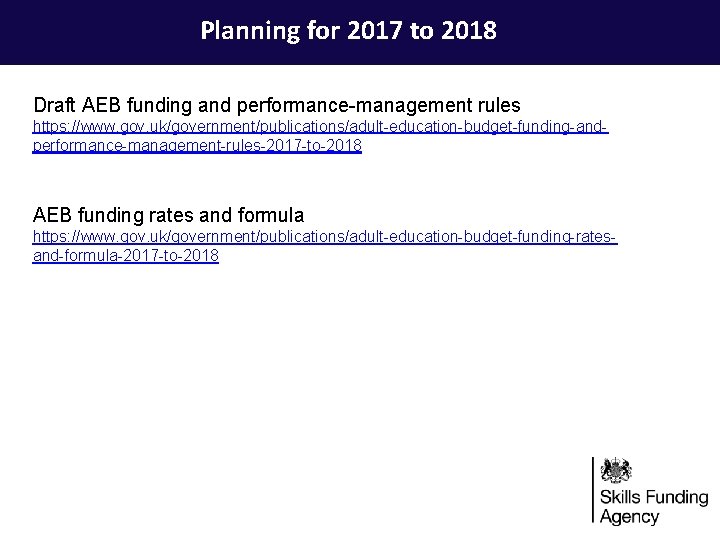 Planning for 2017 to 2018 Draft AEB funding and performance-management rules https: //www. gov.