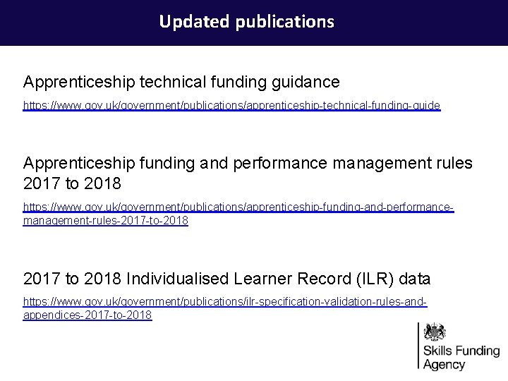 Updated publications Apprenticeship technical funding guidance https: //www. gov. uk/government/publications/apprenticeship-technical-funding-guide Apprenticeship funding and performance