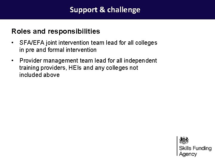 Support & challenge Roles and responsibilities • SFA/EFA joint intervention team lead for all