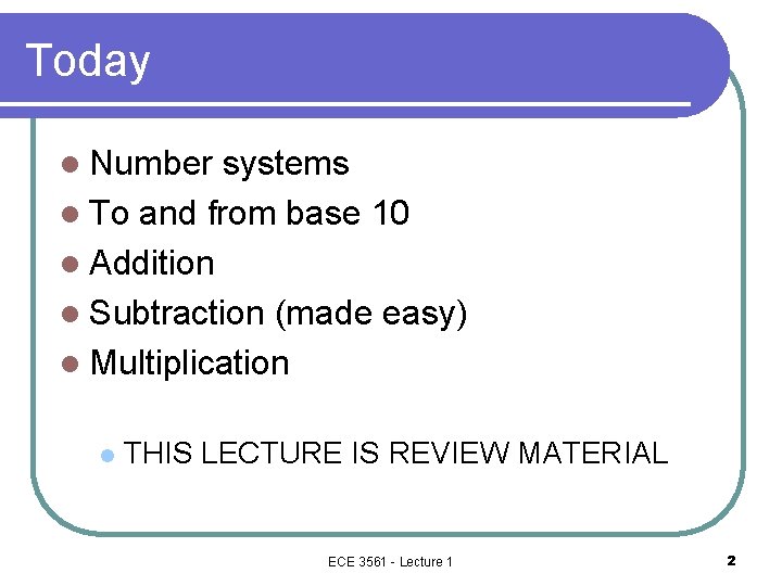 Today l Number systems l To and from base 10 l Addition l Subtraction