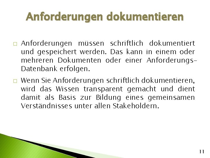 Anforderungen dokumentieren � � Anforderungen müssen schriftlich dokumentiert und gespeichert werden. Das kann in