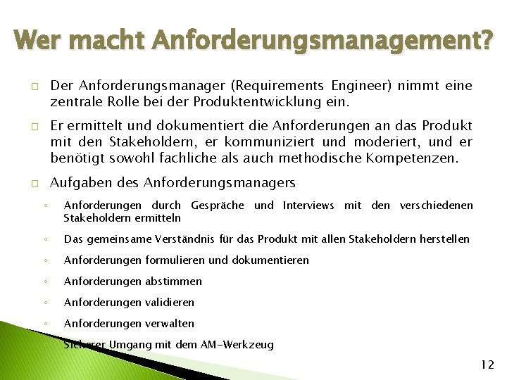 Wer macht Anforderungsmanagement? Der Anforderungsmanager (Requirements Engineer) nimmt eine zentrale Rolle bei der Produktentwicklung