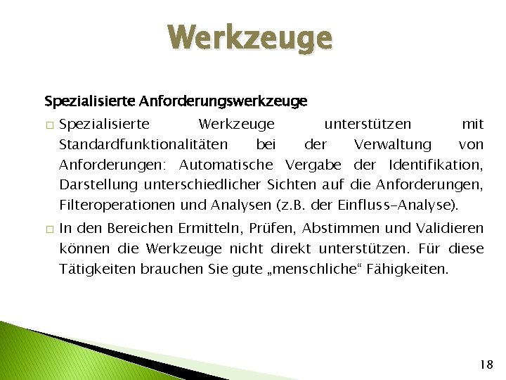 Werkzeuge Spezialisierte Anforderungswerkzeuge � � Spezialisierte Werkzeuge unterstützen mit Standardfunktionalitäten bei der Verwaltung von