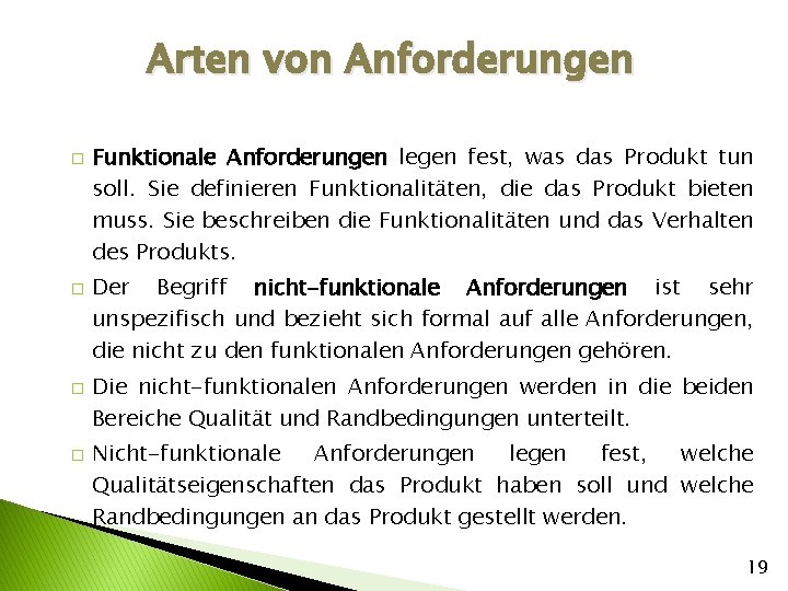 Arten von Anforderungen � � Funktionale Anforderungen legen fest, was das Produkt tun soll.
