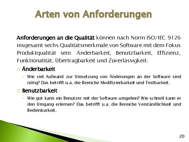 Arten von Anforderungen an die Qualität können nach Norm ISO/IEC 9126 insgesamt sechs Qualitätsmerkmale