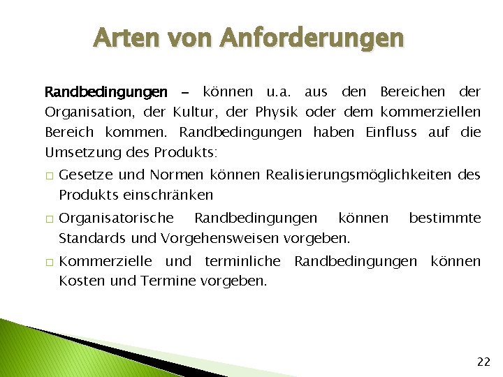 Arten von Anforderungen Randbedingungen - können u. a. aus den Bereichen der Organisation, der