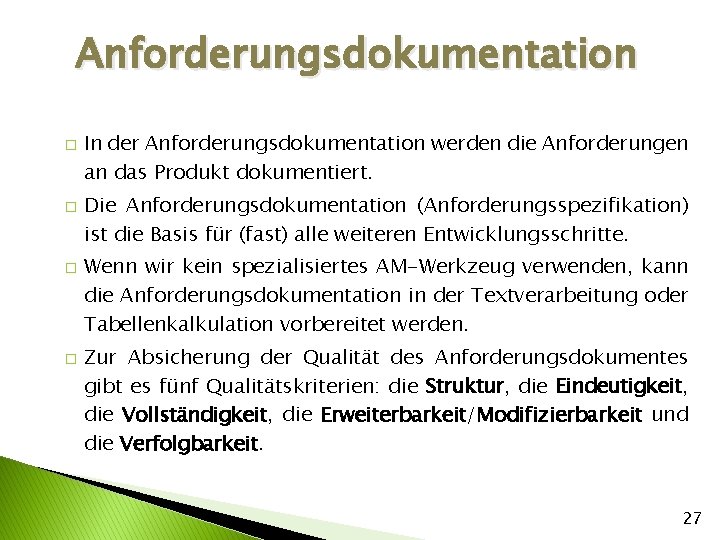 Anforderungsdokumentation � � In der Anforderungsdokumentation werden die Anforderungen an das Produkt dokumentiert. Die