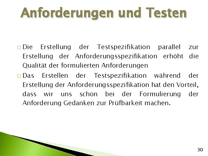 Anforderungen und Testen � � Die Erstellung der Testspezifikation parallel zur Erstellung der Anforderungsspezifikation