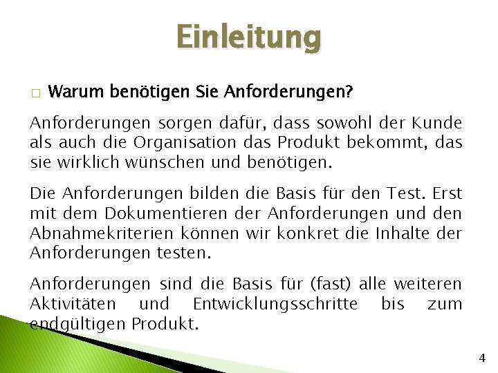 Einleitung � Warum benötigen Sie Anforderungen? Anforderungen sorgen dafür, dass sowohl der Kunde als