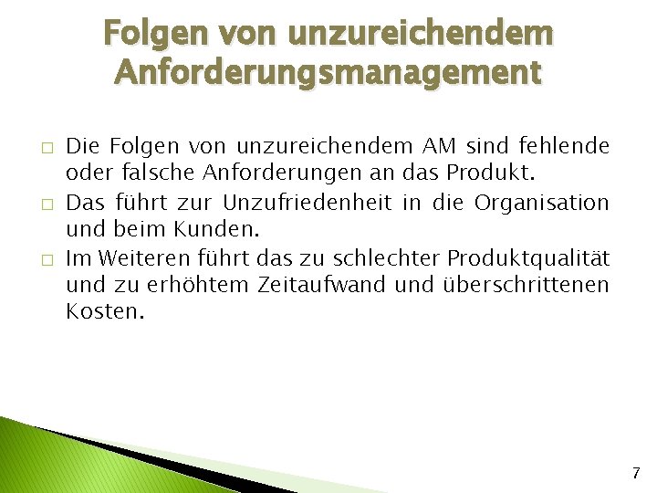 Folgen von unzureichendem Anforderungsmanagement � � � Die Folgen von unzureichendem AM sind fehlende