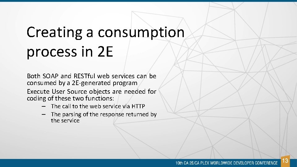 Creating a consumption process in 2 E Both SOAP and RESTful web services can Creating a consumption process in 2 E Both SOAP and RESTful web services can