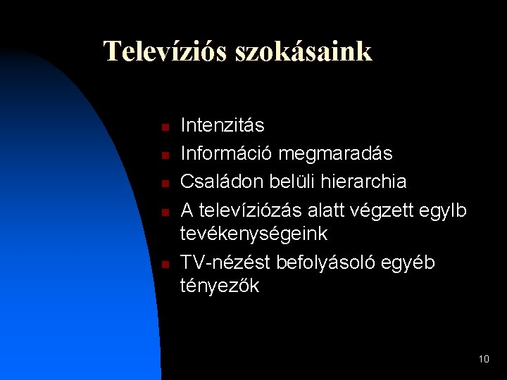 Televíziós szokásaink n n n Intenzitás Információ megmaradás Családon belüli hierarchia A televíziózás alatt