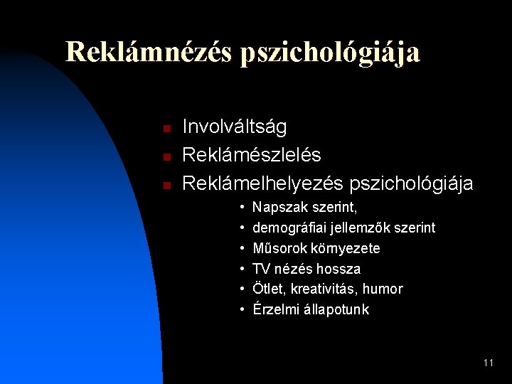 Reklámnézés pszichológiája n n n Involváltság Reklámészlelés Reklámelhelyezés pszichológiája • • • Napszak szerint,