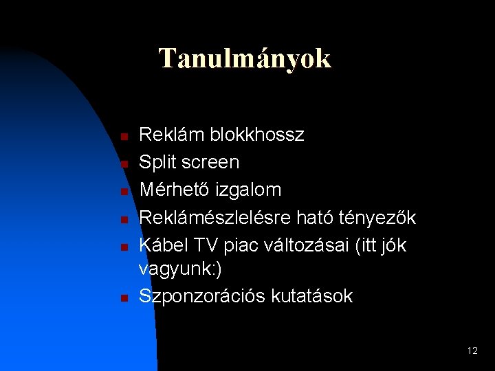 Tanulmányok n n n Reklám blokkhossz Split screen Mérhető izgalom Reklámészlelésre ható tényezők Kábel