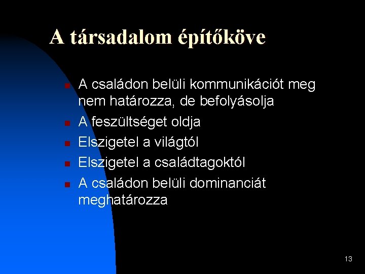 A társadalom építőköve n n n A családon belüli kommunikációt meg nem határozza, de