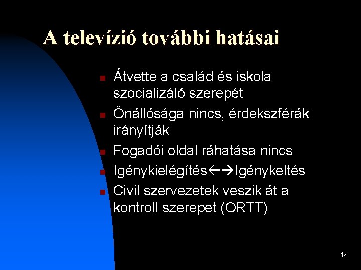 A televízió további hatásai n n n Átvette a család és iskola szocializáló szerepét