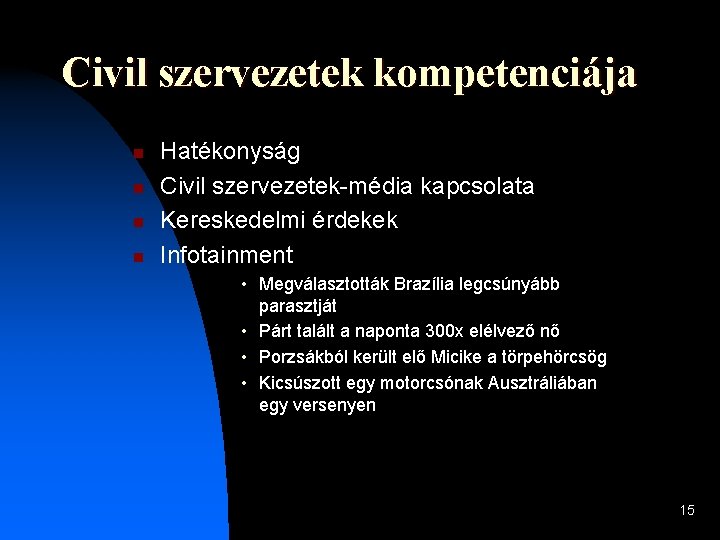 Civil szervezetek kompetenciája n n Hatékonyság Civil szervezetek-média kapcsolata Kereskedelmi érdekek Infotainment • Megválasztották