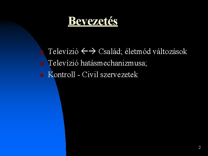 Bevezetés n n n Televízió Család; életmód változások Televízió hatásmechanizmusa; Kontroll - Civil szervezetek