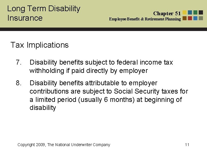 Long Term Disability Insurance Chapter 51 Employee Benefit & Retirement Planning Tax Implications 7.