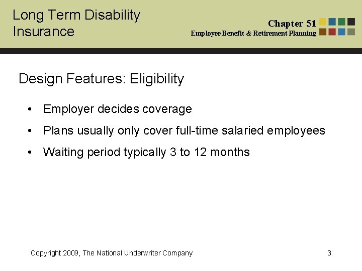 Long Term Disability Insurance Chapter 51 Employee Benefit & Retirement Planning Design Features: Eligibility