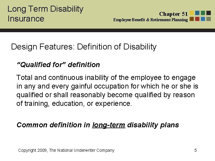 Long Term Disability Insurance Chapter 51 Employee Benefit & Retirement Planning Design Features: Definition
