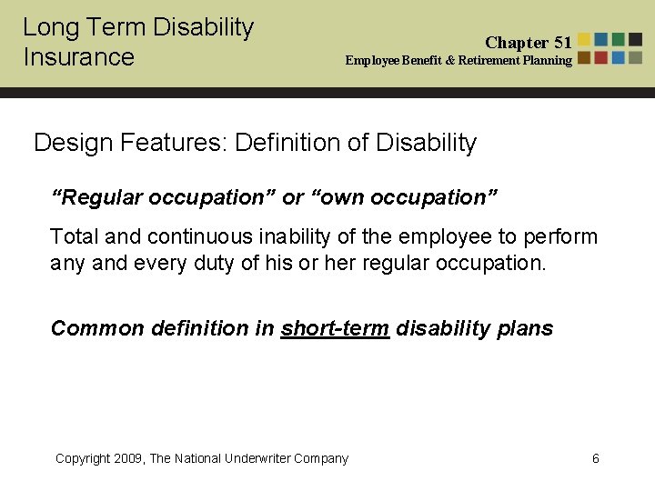 Long Term Disability Insurance Chapter 51 Employee Benefit & Retirement Planning Design Features: Definition