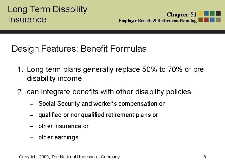 Long Term Disability Insurance Chapter 51 Employee Benefit & Retirement Planning Design Features: Benefit