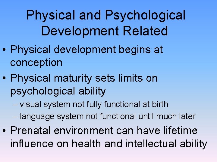 Physical and Psychological Development Related • Physical development begins at conception • Physical maturity