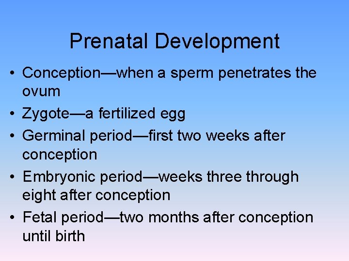 Prenatal Development • Conception—when a sperm penetrates the ovum • Zygote—a fertilized egg •