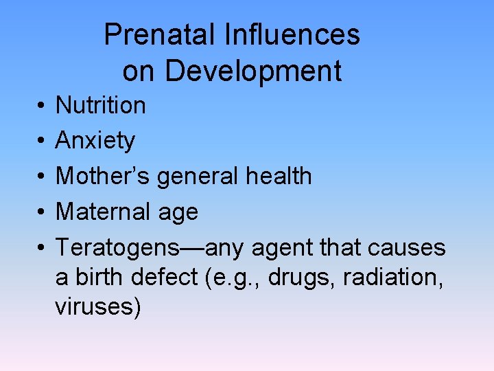 Prenatal Influences on Development • • • Nutrition Anxiety Mother’s general health Maternal age