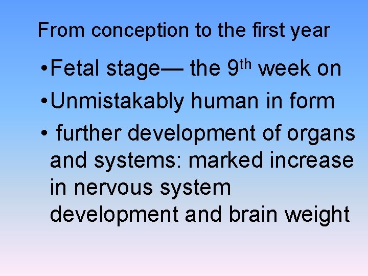 From conception to the first year • Fetal stage— the week on • Unmistakably