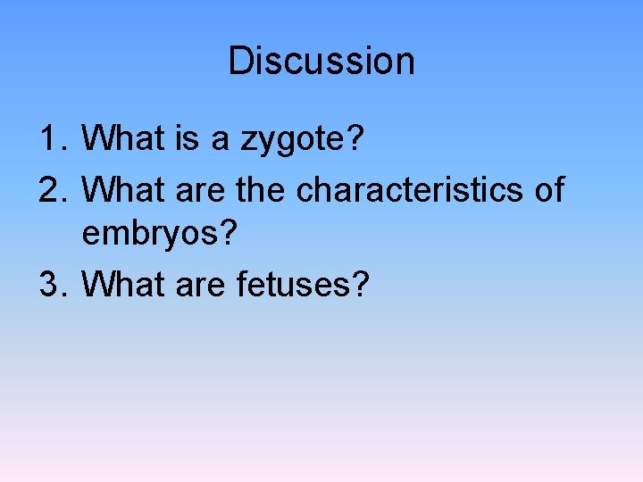 Discussion 1. What is a zygote? 2. What are the characteristics of embryos? 3.