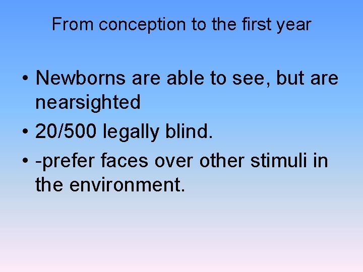 From conception to the first year • Newborns are able to see, but are