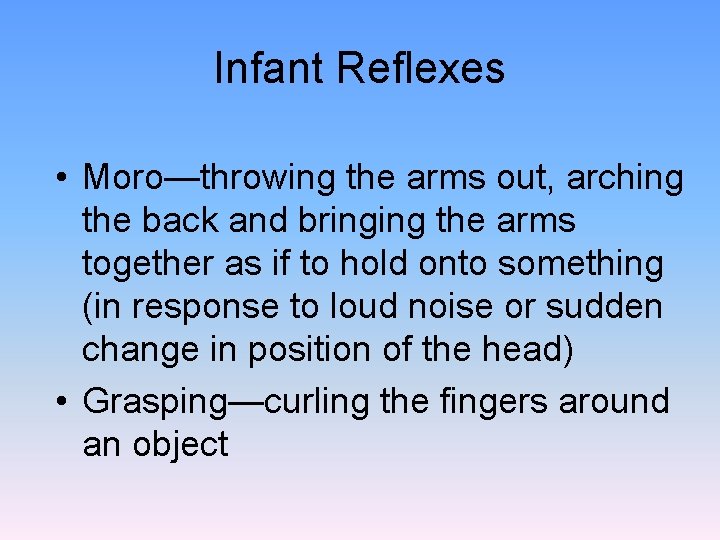 Infant Reflexes • Moro—throwing the arms out, arching the back and bringing the arms