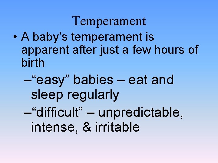 Temperament • A baby’s temperament is apparent after just a few hours of birth