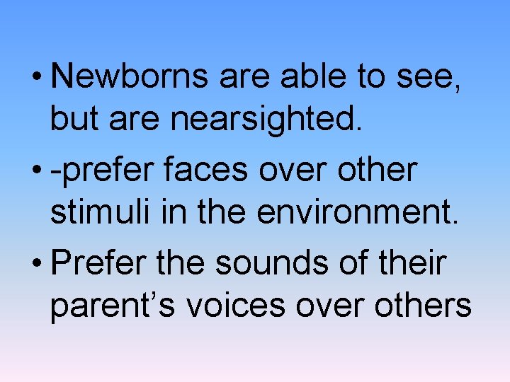  • Newborns are able to see, but are nearsighted. • -prefer faces over