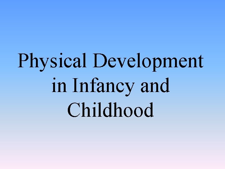Physical Development in Infancy and Childhood 