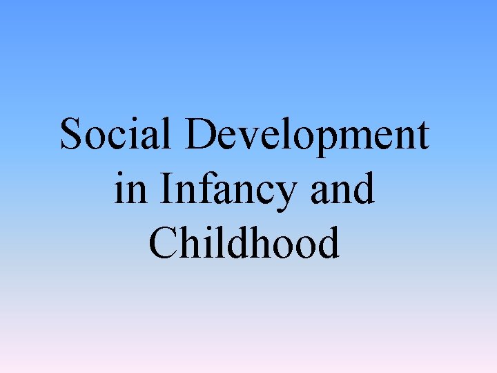 Social Development in Infancy and Childhood 