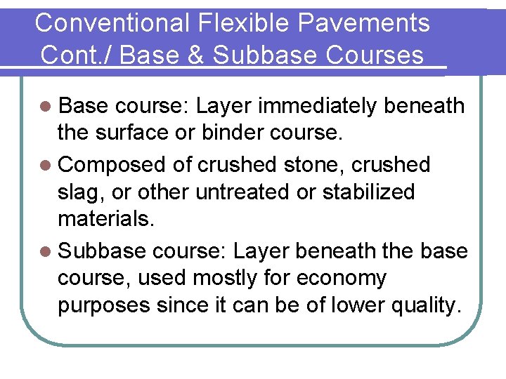 Conventional Flexible Pavements Cont. / Base & Subbase Courses l Base course: Layer immediately