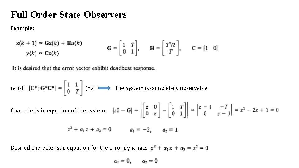 Full Order State Observers Example: rank( )=2 The system is completely observable Characteristic equation Full Order State Observers Example: rank( )=2 The system is completely observable Characteristic equation