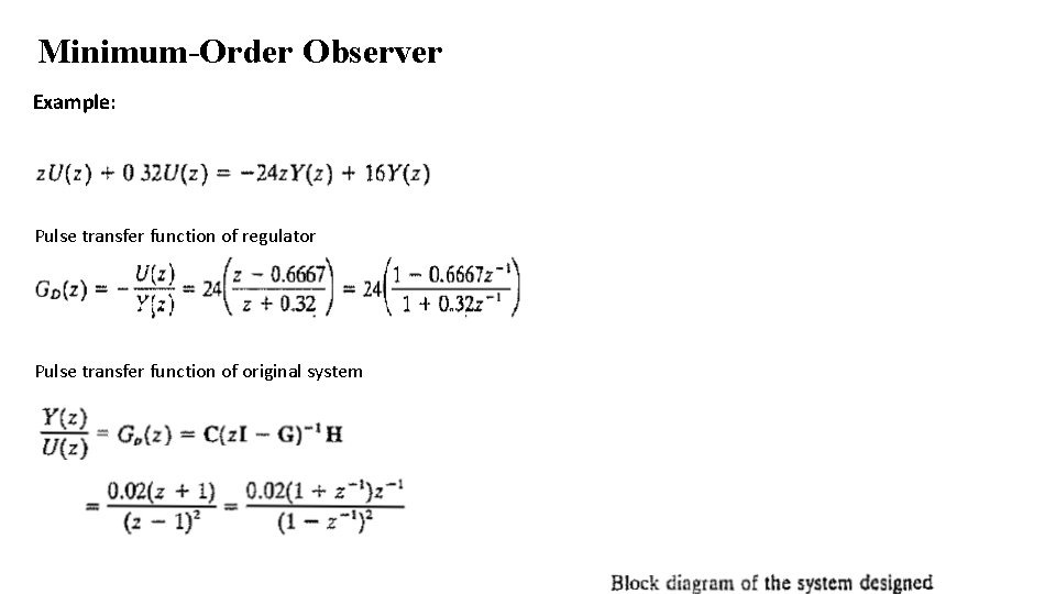 Minimum-Order Observer Example: Pulse transfer function of regulator Pulse transfer function of original system Minimum-Order Observer Example: Pulse transfer function of regulator Pulse transfer function of original system