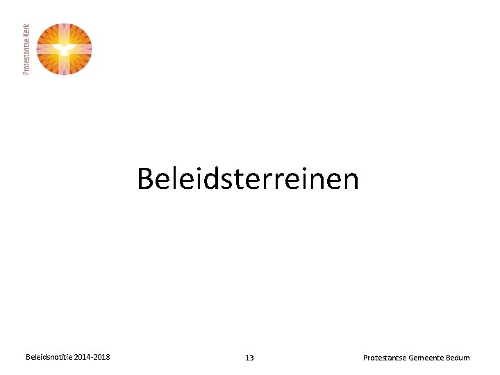 Beleidsterreinen Beleidsnotitie 2014 -2018 13 Protestantse Gemeente Bedum 