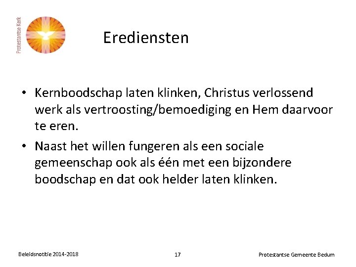 Erediensten • Kernboodschap laten klinken, Christus verlossend werk als vertroosting/bemoediging en Hem daarvoor te