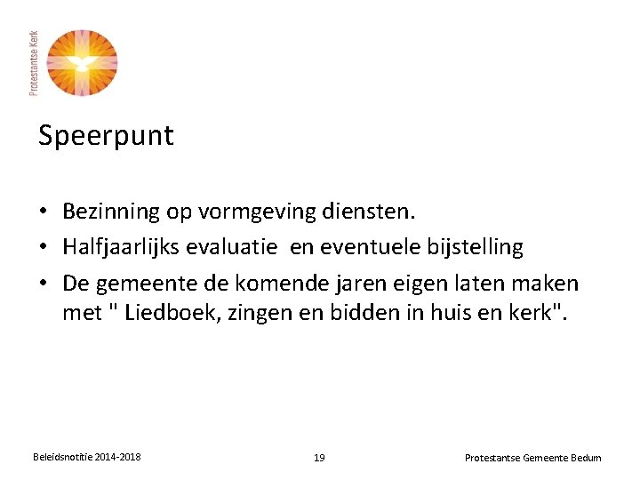 Speerpunt • Bezinning op vormgeving diensten. • Halfjaarlijks evaluatie en eventuele bijstelling • De