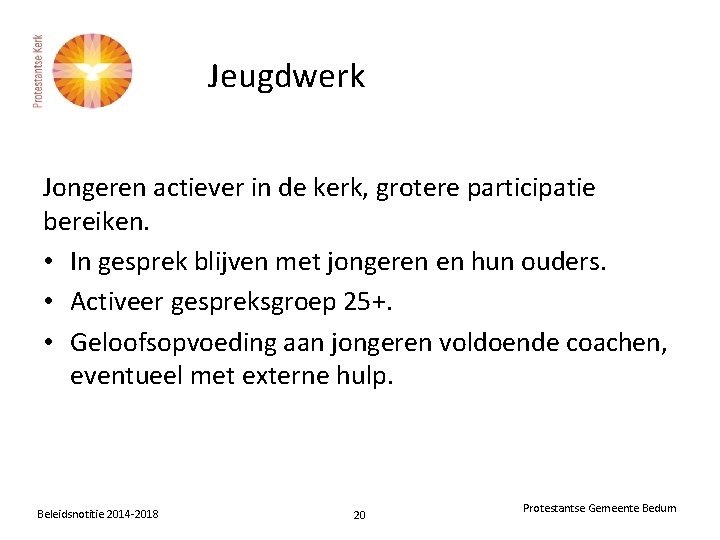 Jeugdwerk Jongeren actiever in de kerk, grotere participatie bereiken. • In gesprek blijven met