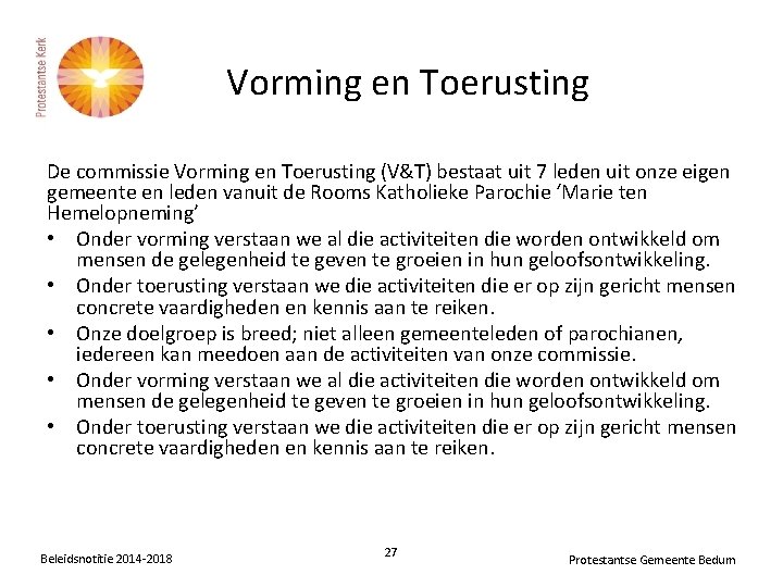 Vorming en Toerusting De commissie Vorming en Toerusting (V&T) bestaat uit 7 leden uit