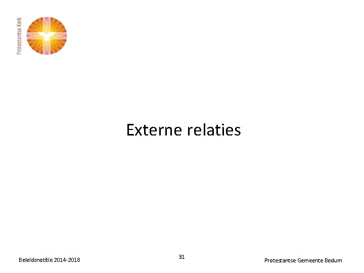 Externe relaties Beleidsnotitie 2014 -2018 31 Protestantse Gemeente Bedum 