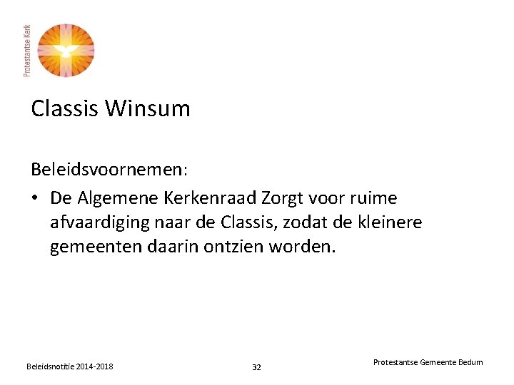 Classis Winsum Beleidsvoornemen: • De Algemene Kerkenraad Zorgt voor ruime afvaardiging naar de Classis,